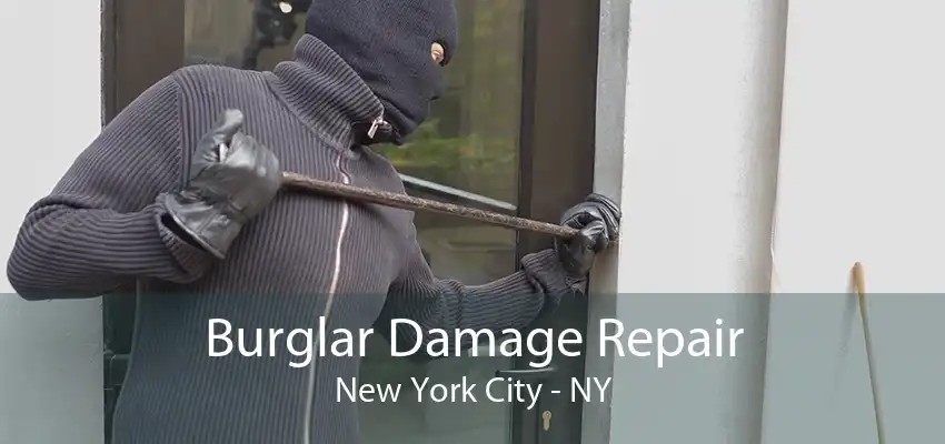 Burglar Damage Repair New York City - NY