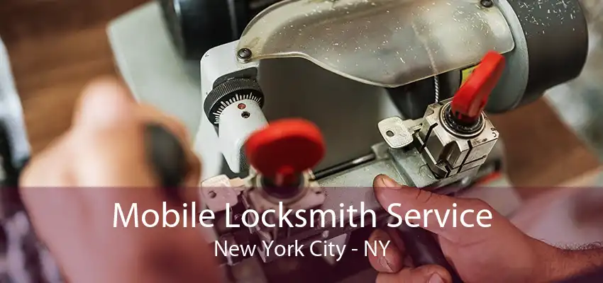 Mobile Locksmith Service New York City - NY